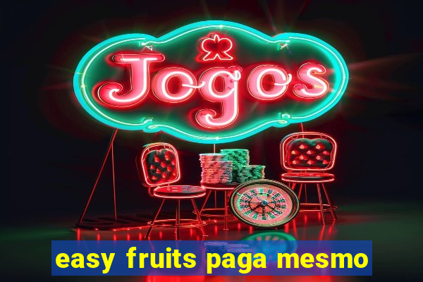 easy fruits paga mesmo